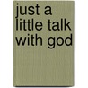 Just A Little Talk With God by Rev. Roger P. Bolton