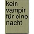 Kein Vampir für eine Nacht