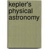 Kepler's Physical Astronomy door Bruce Stephenson