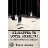 Kidnapped To South America! door Randy Anglen