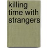 Killing Time With Strangers by W.S. Penn