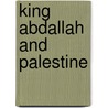 King Abdallah And Palestine by Joseph Nevo