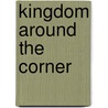 Kingdom Around the Corner by Coningsby Dawson