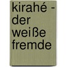 Kirahé - Der weiße Fremde door Roland Garve