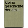 Kleine Geschichte der Ethik by Nicolas Gfeller