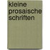 Kleine Prosaische Schriften