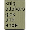 Knig Ottokars Glck Und Ende door Franz Grillparzer