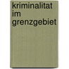 Kriminalitat Im Grenzgebiet by Gerhard Wolf