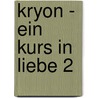 Kryon - Ein Kurs in Liebe 2 by Barbara Bessen