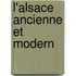 L'Alsace Ancienne Et Modern