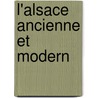L'Alsace Ancienne Et Modern by Jacques Baquol