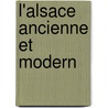 L'Alsace Ancienne Et Modern door Jacques Baquol