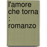 L'Amore Che Torna : Romanzo door Guido da Verona