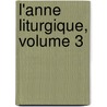 L'Anne Liturgique, Volume 3 by Prosper Gueranger