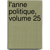 L'Anne Politique, Volume 25 by Andr? Lebon