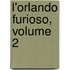 L'Orlando Furioso, Volume 2