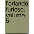 L'Orlando Furioso, Volume 5