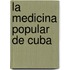 La Medicina Popular De Cuba