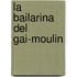La Bailarina del Gai-Moulin