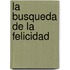 La Busqueda de La Felicidad