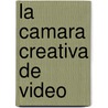 La Camara Creativa de Video door Alberto Vidal