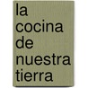 La Cocina de Nuestra Tierra door Choly Berreteaga