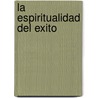 La Espiritualidad del Exito door Vincent M. Roazzi