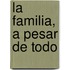 La Familia, a Pesar de Todo