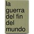 La Guerra del Fin del Mundo