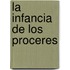 La Infancia de Los Proceres