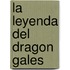 La Leyenda del Dragon Gales
