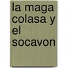 La Maga Colasa y El Socavon door Jose Lavarello