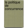 La Politique De Concurrence door R.D. Anderson