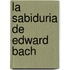 La Sabiduria de Edward Bach