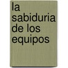 La Sabiduria de Los Equipos by Jon R. Katzenbach