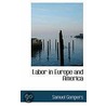 Labor In Europe And America by Samuel Gompers