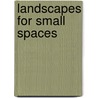 Landscapes For Small Spaces door Katsuhiko Mizuno