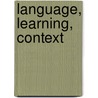Language, Learning, Context by Wolff-Michael Roth
