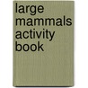 Large Mammals Activity Book door British Museum