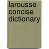Larousse Concise Dictionary door Larousse Editorial
