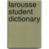Larousse Student Dictionary door Onbekend