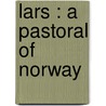 Lars : A Pastoral Of Norway door Bavard Taylor
