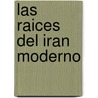 Las Raices del Iran Moderno by Nikki R. Keddie