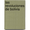 Las Revoluciones de Bolivia door Nicanor Aranzaes