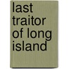 Last Traitor of Long Island by Richard Henry Savage