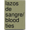 Lazos de sangre/ Blood Ties door Rosario Ferre