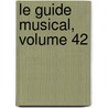 Le Guide Musical, Volume 42 door Onbekend