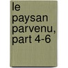 Le Paysan Parvenu, Part 4-6 door Pierre Carlet De Marivaux