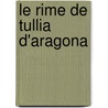 Le Rime De Tullia D'Aragona door Tullia D. Aragona