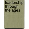 Leadership Through the Ages door Ronald D. Sylvia